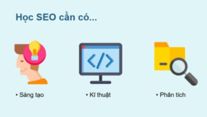Học SEO website cần sự sáng tạo, kỹ thuật và khả năng đo lường, phân tích dữ liệu