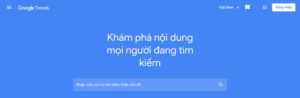 Google Trends giúp tìm ra xu hướng từ khóa theo từng thời điểm khác nhau