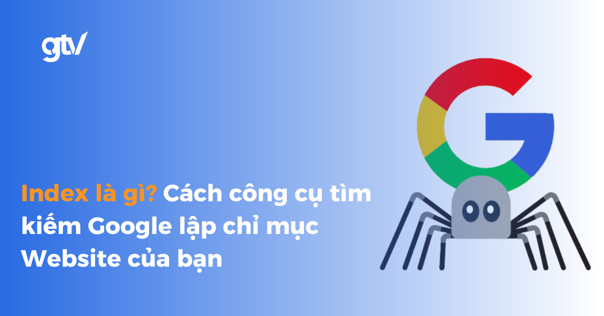 Index là gì? Cách công cụ tìm kiếm Google lập chỉ mục Website của bạn