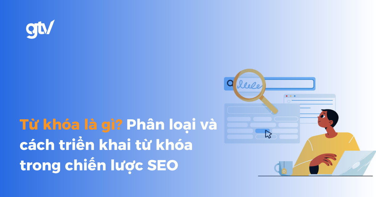 Từ khoá là gì? cách triển khai từ khoá tối ưu SEO