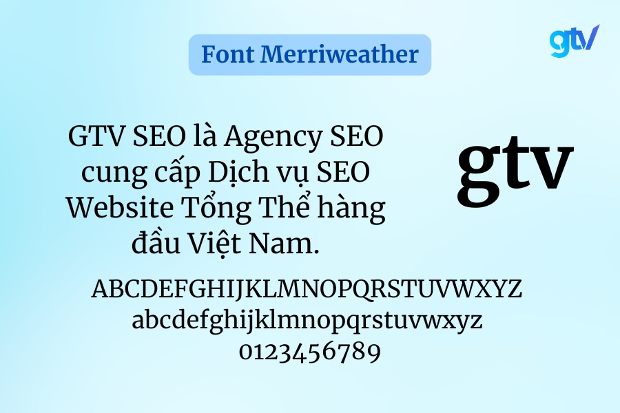 Font Merriweather là font chữ trang trọng, dễ đọc và ấm áp.